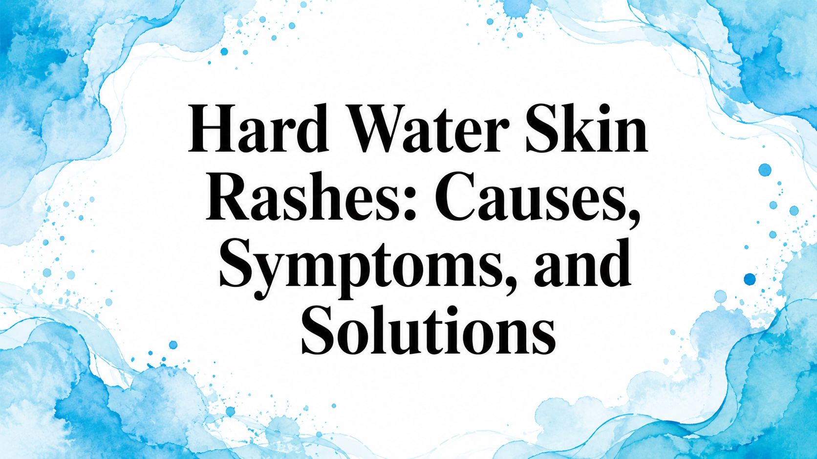 Water Spots Rash Hard Water Skin Rashes: Causes, Symptoms, and Solutions